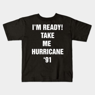 I’M READY! TAKE ME  HURRICANE ‘91 Kids T-Shirt